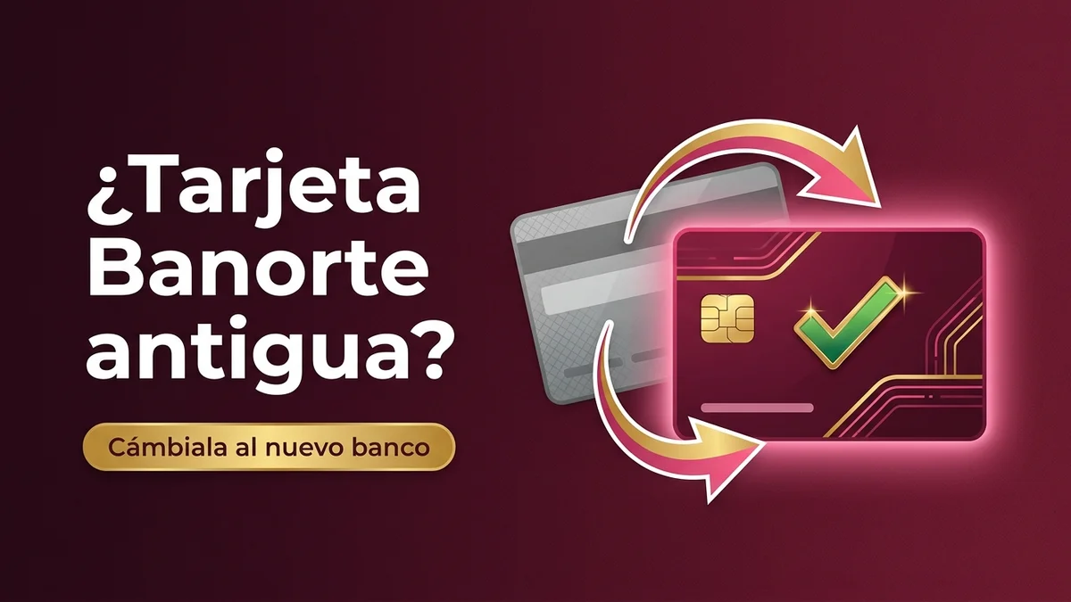 Cambio de la tarjeta Banorte antigua del Bienestar a la nueva del Banco del Bienestar