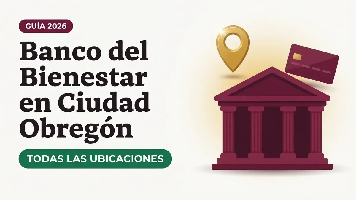 Banco del Bienestar en Ciudad Obregón: sucursales y horarios