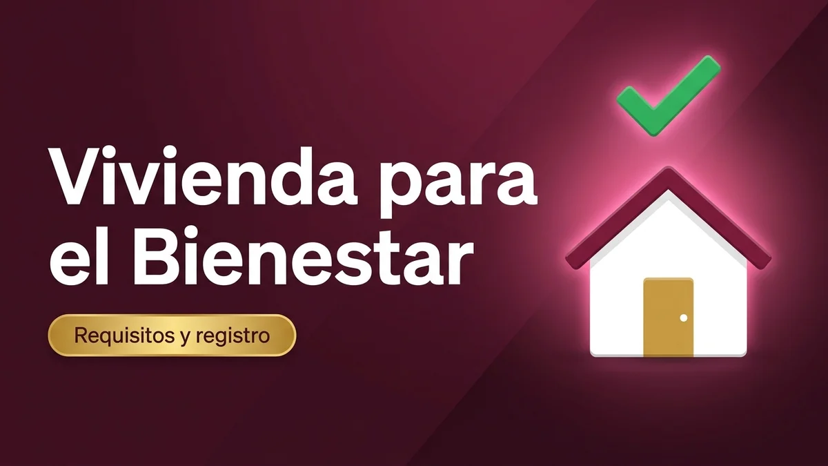 Programa de Vivienda para el Bienestar: requisitos y registro
